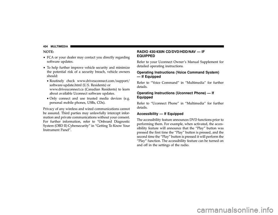 DODGE GRAND CARAVAN 2019  Owners Manual NOTE:
•FCA or your dealer may contact you directly regarding
software updates.
• To help further improve vehicle security and minimize
the potential risk of a security breach, vehicle owners
shoul
