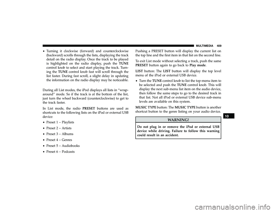 DODGE GRAND CARAVAN 2019  Owners Manual •Turning it clockwise (forward) and counterclockwise
(backward) scrolls through the lists, displaying the track
detail on the radio display. Once the track to be played
is highlighted on the radio d