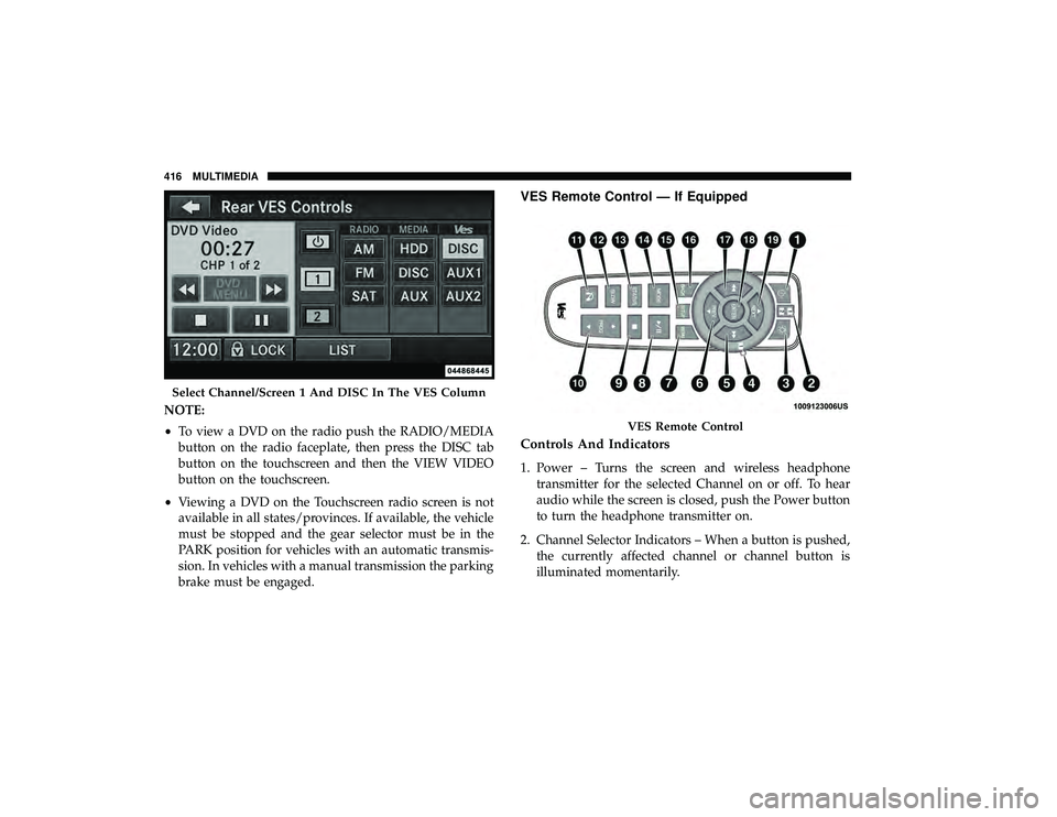 DODGE GRAND CARAVAN 2019  Owners Manual NOTE:
•To view a DVD on the radio push the RADIO/MEDIA
button on the radio faceplate, then press the DISC tab
button on the touchscreen and then the VIEW VIDEO
button on the touchscreen.
• Viewing