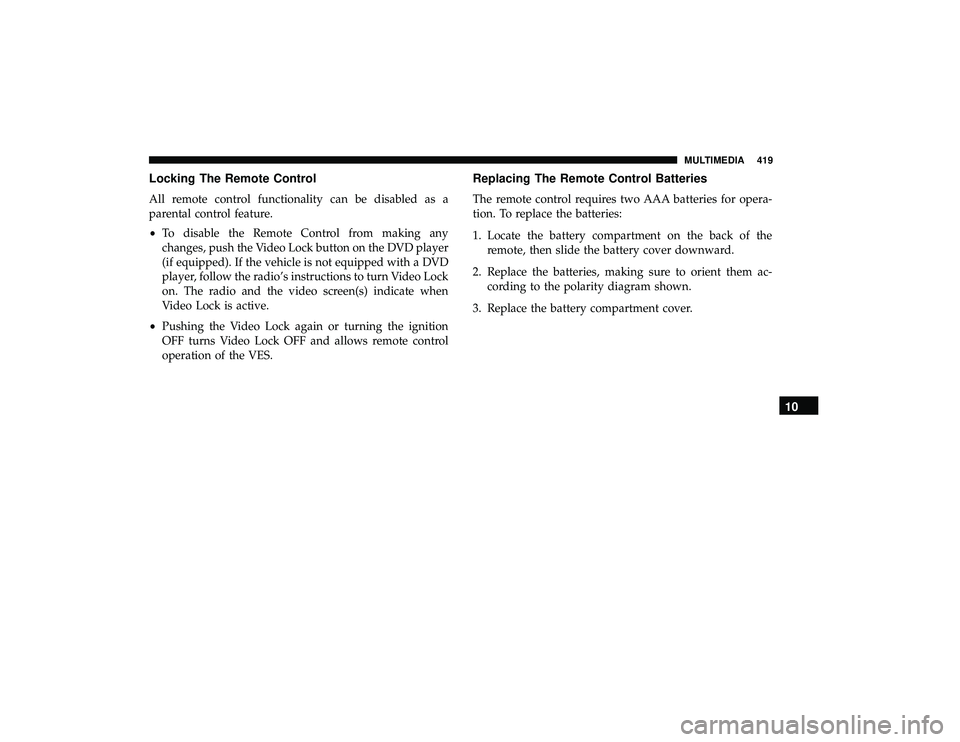 DODGE GRAND CARAVAN 2019  Owners Manual Locking The Remote Control
All remote control functionality can be disabled as a
parental control feature.
•To disable the Remote Control from making any
changes, push the Video Lock button on the D