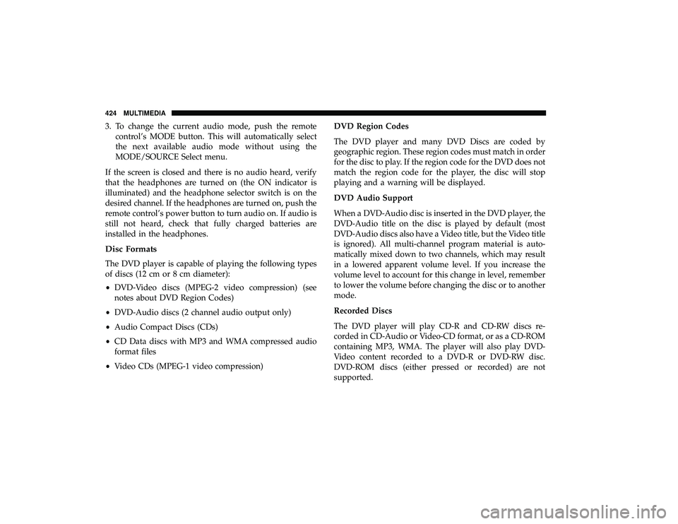 DODGE GRAND CARAVAN 2019  Owners Manual 3. To change the current audio mode, push the remotecontrol’s MODE button. This will automatically select
the next available audio mode without using the
MODE/SOURCE Select menu.
If the screen is cl