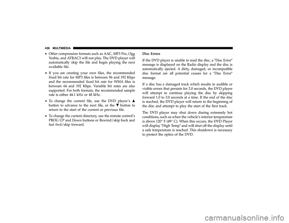 DODGE GRAND CARAVAN 2019  Owners Manual •Other compression formats such as AAC, MP3 Pro, Ogg
Vorbis, and ATRAC3 will not play. The DVD player will
automatically skip the file and begin playing the next
available file.
• If you are creat