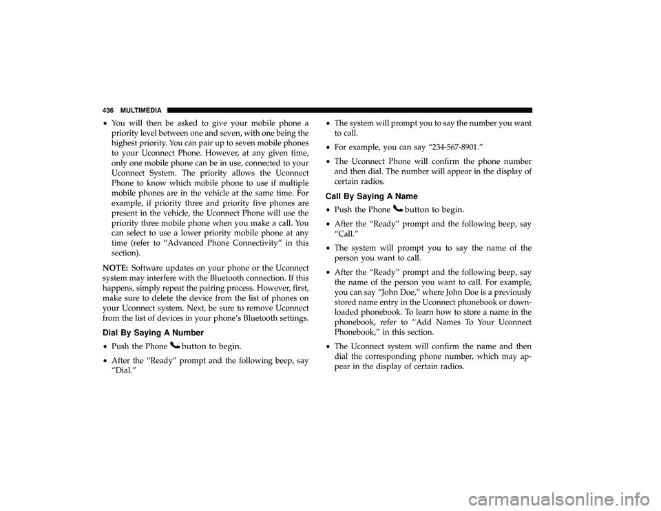 DODGE GRAND CARAVAN 2019  Owners Manual •You will then be asked to give your mobile phone a
priority level between one and seven, with one being the
highest priority. You can pair up to seven mobile phones
to your Uconnect Phone. However,