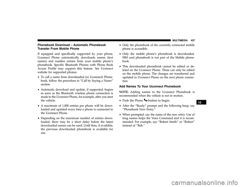 DODGE GRAND CARAVAN 2019  Owners Manual Phonebook Download – Automatic Phonebook
Transfer From Mobile Phone
If equipped and specifically supported by your phone,
Uconnect Phone automatically downloads names (text
names) and number entries