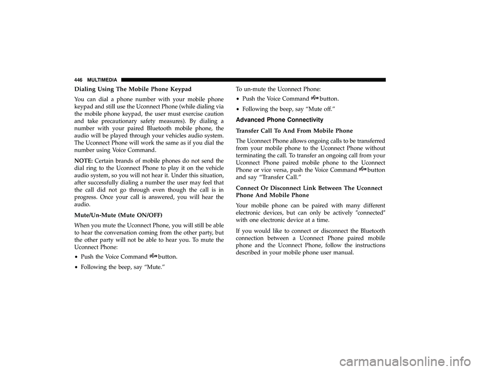 DODGE GRAND CARAVAN 2019 Owners Manual Dialing Using The Mobile Phone Keypad
You can dial a phone number with your mobile phone
keypad and still use the Uconnect Phone (while dialing via
the mobile phone keypad, the user must exercise caut DODGE GRAND CARAVAN 2019 Owners Manual Dialing Using The Mobile Phone Keypad
You can dial a phone number with your mobile phone
keypad and still use the Uconnect Phone (while dialing via
the mobile phone keypad, the user must exercise caut