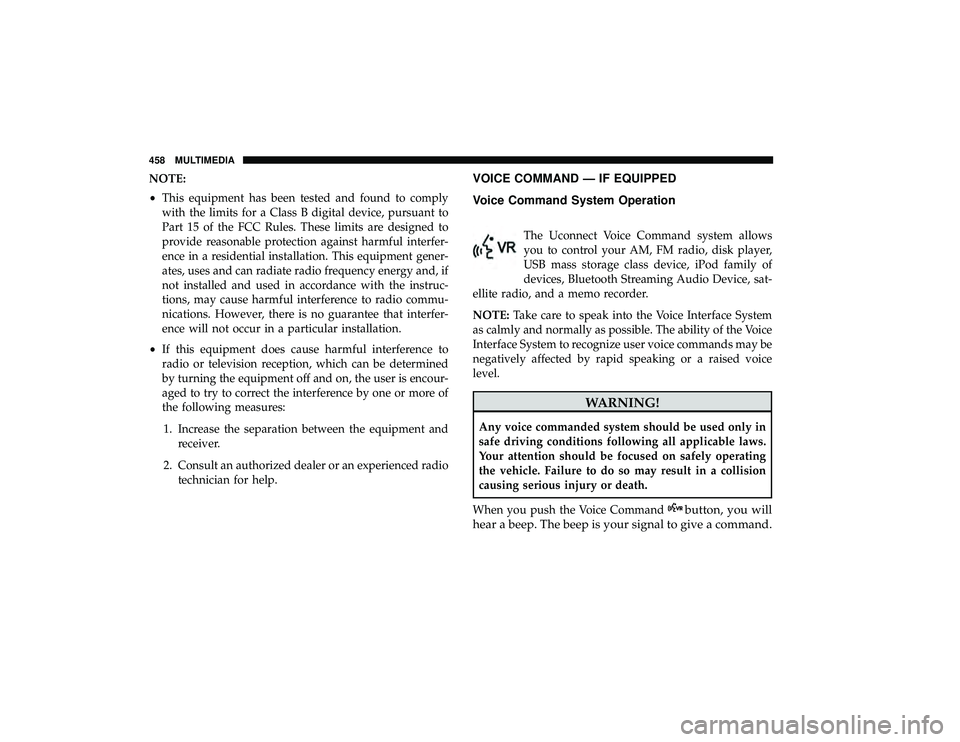 DODGE GRAND CARAVAN 2019 Owners Manual NOTE:
•This equipment has been tested and found to comply
with the limits for a Class B digital device, pursuant to
Part 15 of the FCC Rules. These limits are designed to
provide reasonable protecti DODGE GRAND CARAVAN 2019 Owners Manual NOTE:
•This equipment has been tested and found to comply
with the limits for a Class B digital device, pursuant to
Part 15 of the FCC Rules. These limits are designed to
provide reasonable protecti