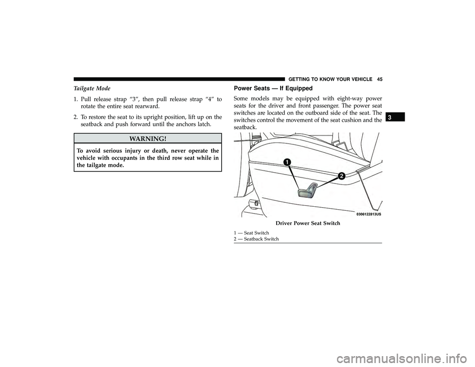 DODGE GRAND CARAVAN 2019 Service Manual Tailgate Mode
1. Pull release strap “3”, then pull release strap “4” torotate the entire seat rearward.
2. To restore the seat to its upright position, lift up on the seatback and push forward DODGE GRAND CARAVAN 2019 Service Manual Tailgate Mode
1. Pull release strap “3”, then pull release strap “4” torotate the entire seat rearward.
2. To restore the seat to its upright position, lift up on the seatback and push forward
