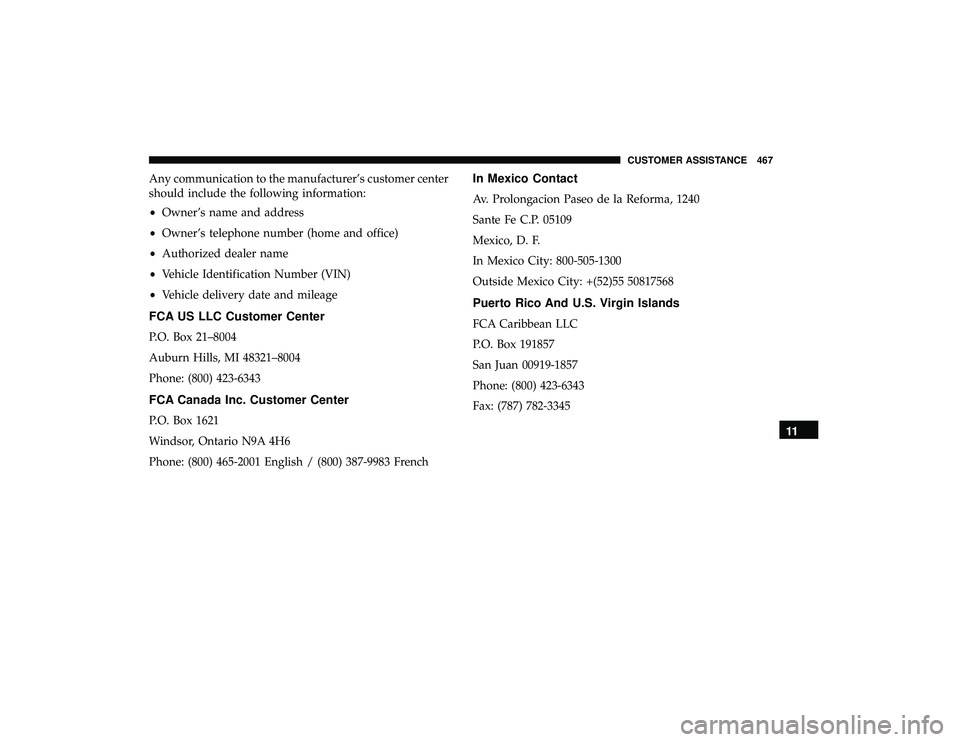 DODGE GRAND CARAVAN 2019  Owners Manual Any communication to the manufacturer’s customer center
should include the following information:
•Owner’s name and address
• Owner’s telephone number (home and office)
• Authorized dealer