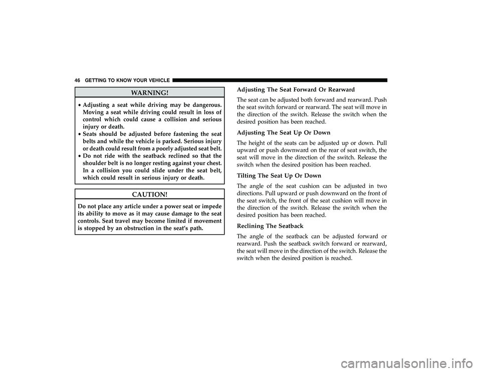 DODGE GRAND CARAVAN 2019 Service Manual WARNING!
•Adjusting a seat while driving may be dangerous.
Moving a seat while driving could result in loss of
control which could cause a collision and serious
injury or death.
• Seats should be DODGE GRAND CARAVAN 2019 Service Manual WARNING!
•Adjusting a seat while driving may be dangerous.
Moving a seat while driving could result in loss of
control which could cause a collision and serious
injury or death.
• Seats should be