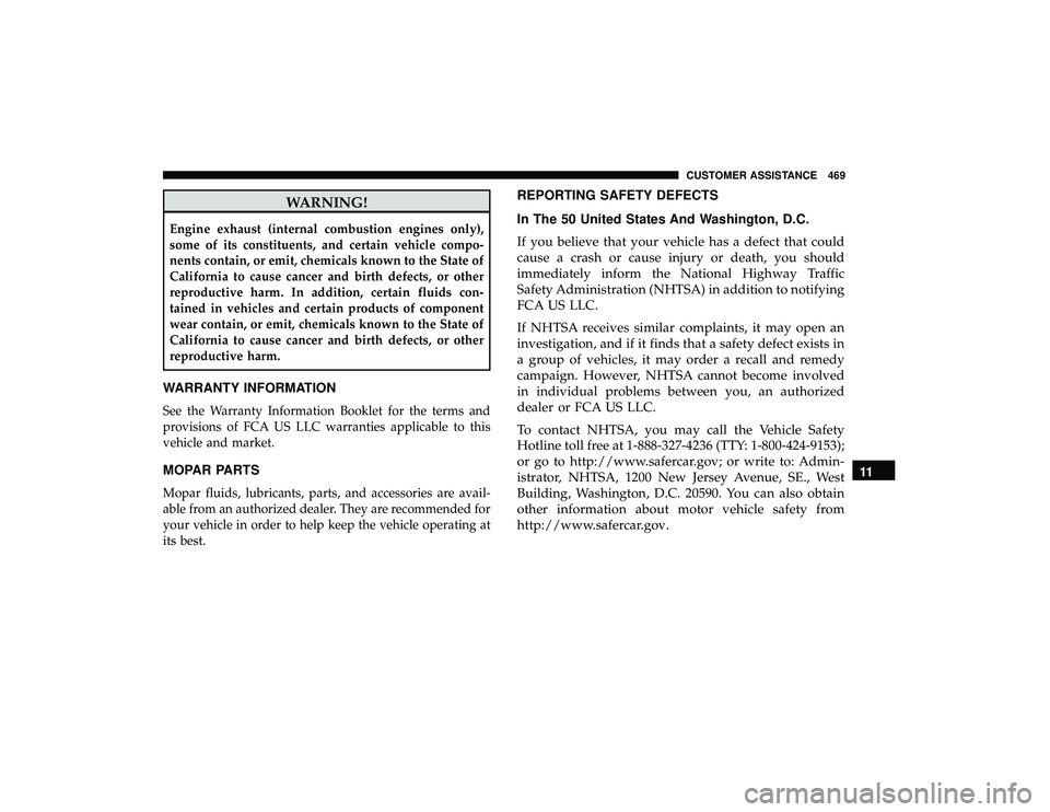 DODGE GRAND CARAVAN 2019  Owners Manual WARNING!
Engine exhaust (internal combustion engines only),
some of its constituents, and certain vehicle compo-
nents contain, or emit, chemicals known to the State of
California to cause cancer and 