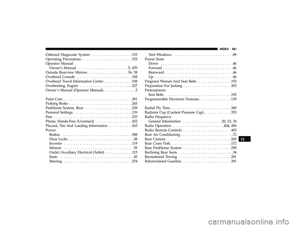 DODGE GRAND CARAVAN 2019 Owners Manual Onboard Diagnostic System...................153
Operating Precautions ...................... .153
Operator Manual Owner’s Manual .......................5,470
Outside Rearview Mirrors ............... DODGE GRAND CARAVAN 2019 Owners Manual Onboard Diagnostic System...................153
Operating Precautions ...................... .153
Operator Manual Owner’s Manual .......................5,470
Outside Rearview Mirrors ...............