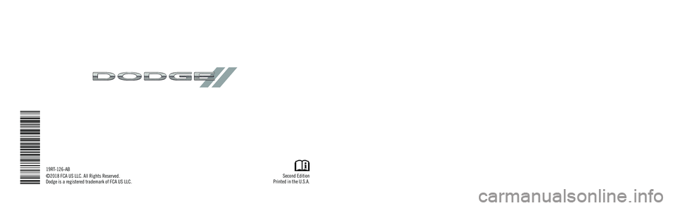 DODGE GRAND CARAVAN 2019 Owners Manual Grand Caravan
OWNER’S MANUAL
Second Edition
Printed in the U.S.A.
19RT-126-AB
©2018 FCA US LLC. All Rights Reserved.
Dodge is a registered trademark of FCA US LLC.
2019
Grand Caravan
2019 DODGE GRAND CARAVAN 2019 Owners Manual Grand Caravan
OWNER’S MANUAL
Second Edition
Printed in the U.S.A.
19RT-126-AB
©2018 FCA US LLC. All Rights Reserved.
Dodge is a registered trademark of FCA US LLC.
2019
Grand Caravan
2019