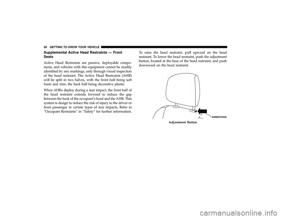 DODGE GRAND CARAVAN 2019 Workshop Manual Supplemental Active Head Restraints — Front
Seats
Active Head Restraints are passive, deployable compo-
nents, and vehicles with this equipment cannot be readily
identified by any markings, only thr