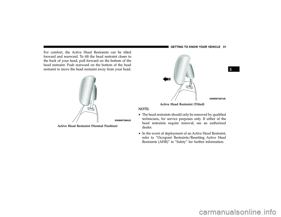 DODGE GRAND CARAVAN 2019 Workshop Manual For comfort, the Active Head Restraints can be tilted
forward and rearward. To tilt the head restraint closer to
the back of your head, pull forward on the bottom of the
head restraint. Push rearward 