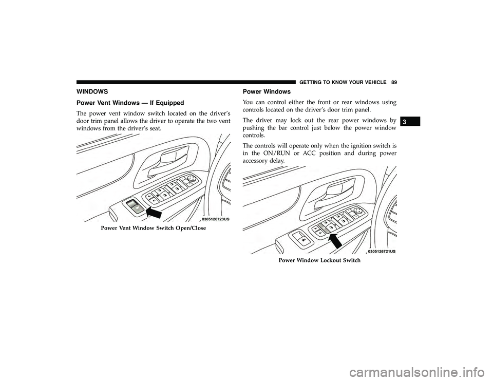 DODGE GRAND CARAVAN 2019 Owners Manual WINDOWS
Power Vent Windows — If Equipped
The power vent window switch located on the driver’s
door trim panel allows the driver to operate the two vent
windows from the driver’s seat.
Power Wind DODGE GRAND CARAVAN 2019 Owners Manual WINDOWS
Power Vent Windows — If Equipped
The power vent window switch located on the driver’s
door trim panel allows the driver to operate the two vent
windows from the driver’s seat.
Power Wind
