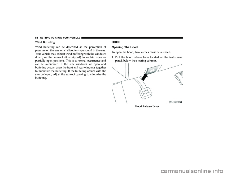 DODGE GRAND CARAVAN 2019 Owners Manual Wind Buffeting
Wind buffeting can be described as the perception of
pressure on the ears or a helicopter-type sound in the ears.
Your vehicle may exhibit wind buffeting with the windows
down, or the s DODGE GRAND CARAVAN 2019 Owners Manual Wind Buffeting
Wind buffeting can be described as the perception of
pressure on the ears or a helicopter-type sound in the ears.
Your vehicle may exhibit wind buffeting with the windows
down, or the s