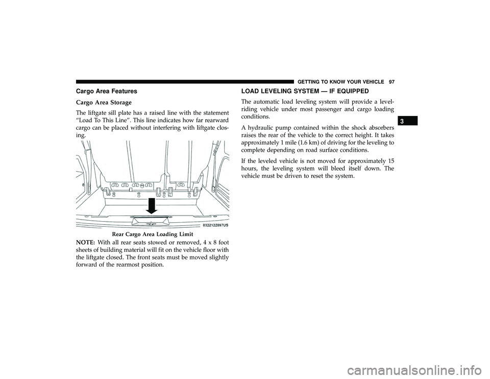 DODGE GRAND CARAVAN 2019 Owners Manual Cargo Area Features
Cargo Area Storage
The liftgate sill plate has a raised line with the statement
“Load To This Line”. This line indicates how far rearward
cargo can be placed without interferin DODGE GRAND CARAVAN 2019 Owners Manual Cargo Area Features
Cargo Area Storage
The liftgate sill plate has a raised line with the statement
“Load To This Line”. This line indicates how far rearward
cargo can be placed without interferin