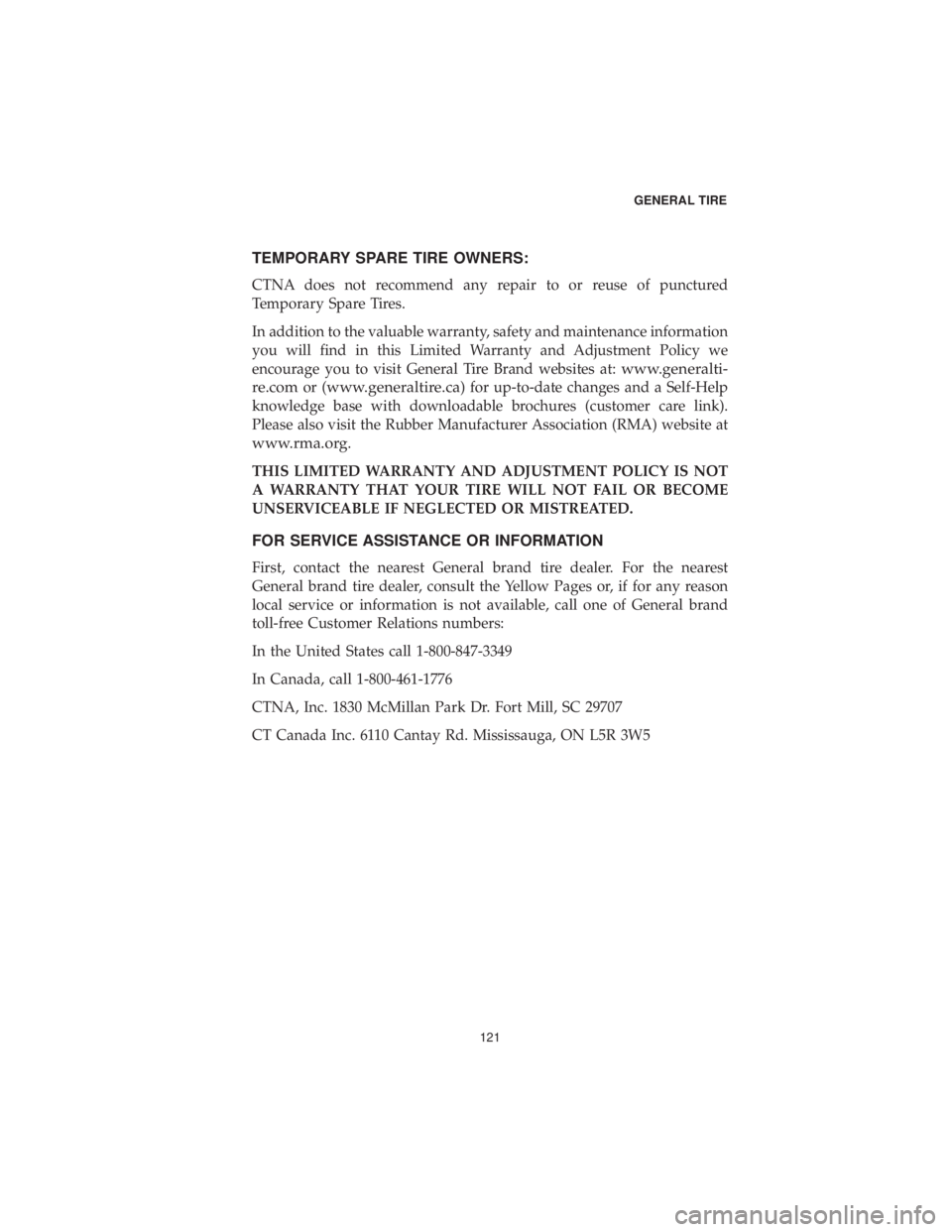 DODGE GRAND CARAVAN 2019  Vehicle Warranty TEMPORARY SPARE TIRE OWNERS:
CTNA does not recommend any repair to or reuse of punctured
Temporary Spare Tires.
In addition to the valuable warranty, safety and maintenance information
you will find i