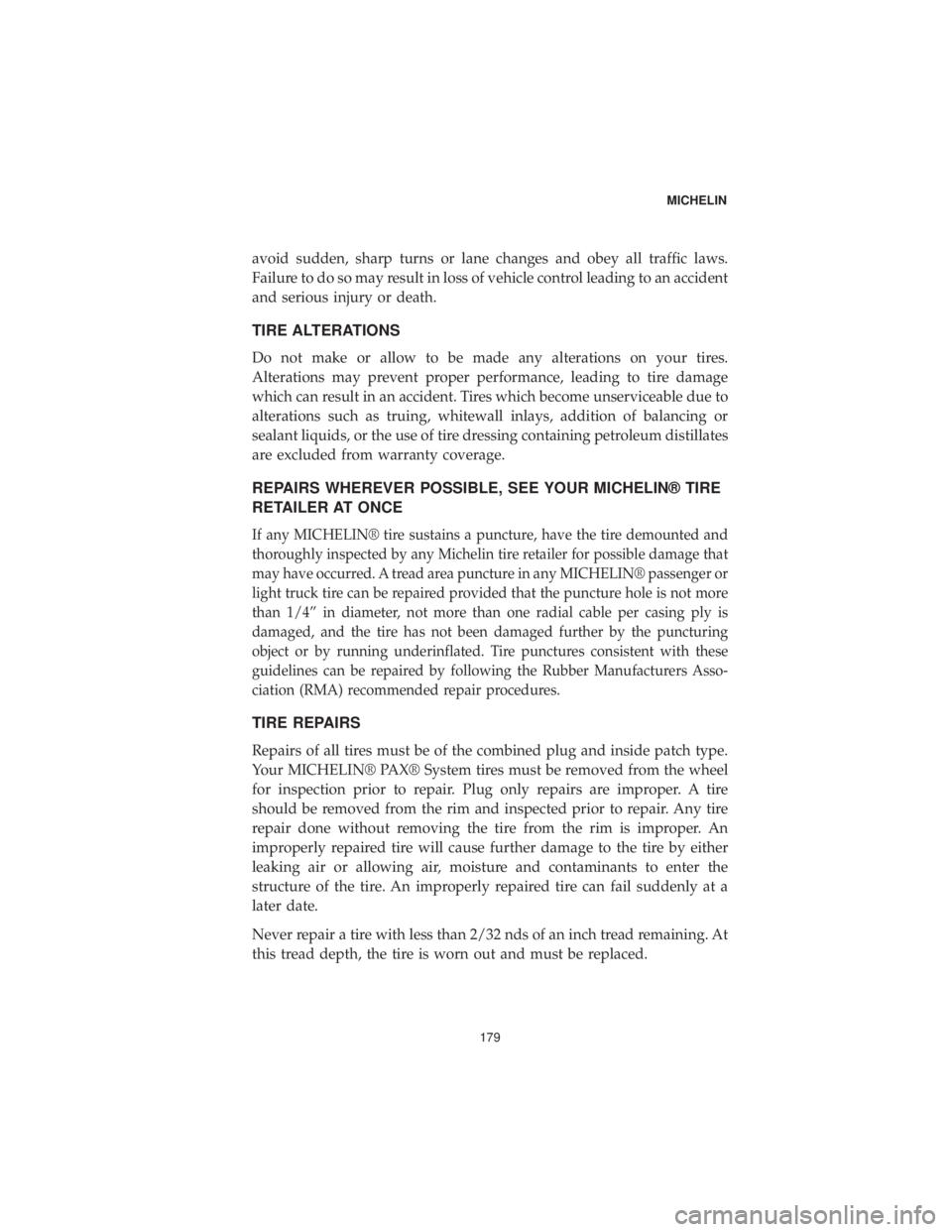 DODGE GRAND CARAVAN 2019 Vehicle Warranty avoid sudden, sharp turns or lane changes and obey all traffic laws.
Failure to do so may result in loss of vehicle control leading to an accident
and serious injury or death.
TIRE ALTERATIONS
Do not DODGE GRAND CARAVAN 2019 Vehicle Warranty avoid sudden, sharp turns or lane changes and obey all traffic laws.
Failure to do so may result in loss of vehicle control leading to an accident
and serious injury or death.
TIRE ALTERATIONS
Do not