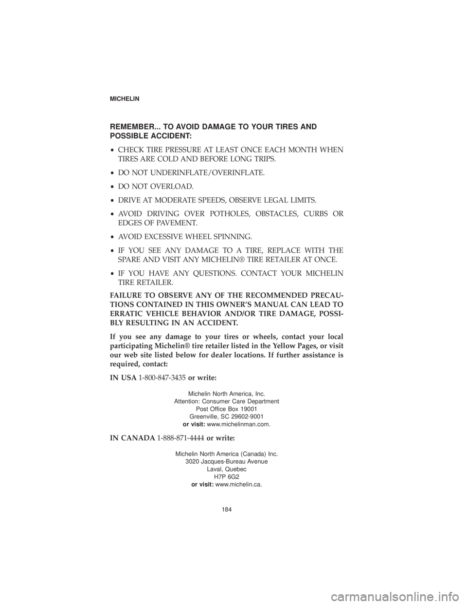 DODGE GRAND CARAVAN 2019  Vehicle Warranty REMEMBER... TO AVOID DAMAGE TO YOUR TIRES AND
POSSIBLE ACCIDENT:
•CHECK TIRE PRESSURE AT LEAST ONCE EACH MONTH WHEN
TIRES ARE COLD AND BEFORE LONG TRIPS.
• DO NOT UNDERINFLATE/OVERINFLATE.
• DO 