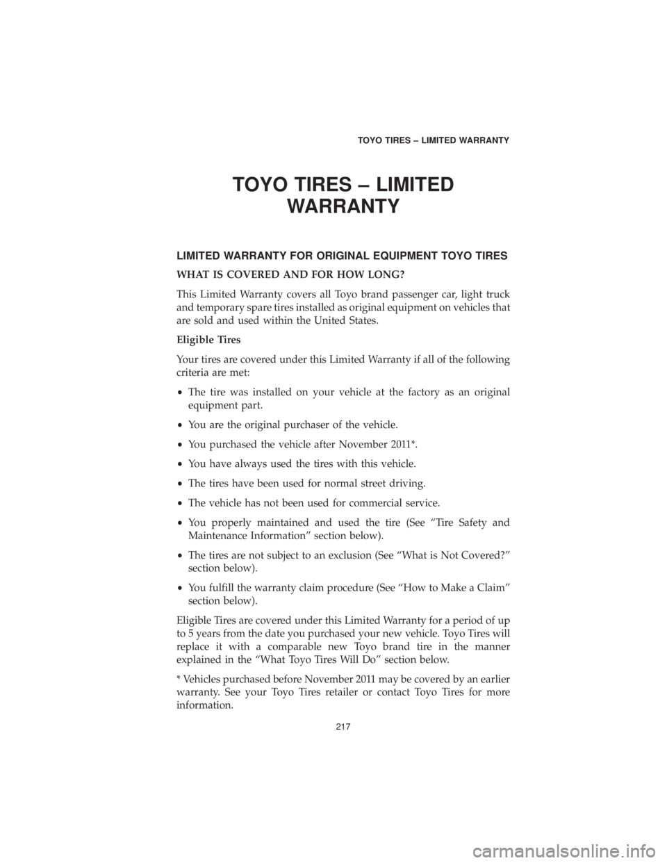DODGE GRAND CARAVAN 2019  Vehicle Warranty TOYO TIRES – LIMITEDWARRANTY
LIMITED WARRANTY FOR ORIGINAL EQUIPMENT TOYO TIRES
WHAT IS COVERED AND FOR HOW LONG?
This Limited Warranty covers all Toyo brand passenger car, light truck
and temporary