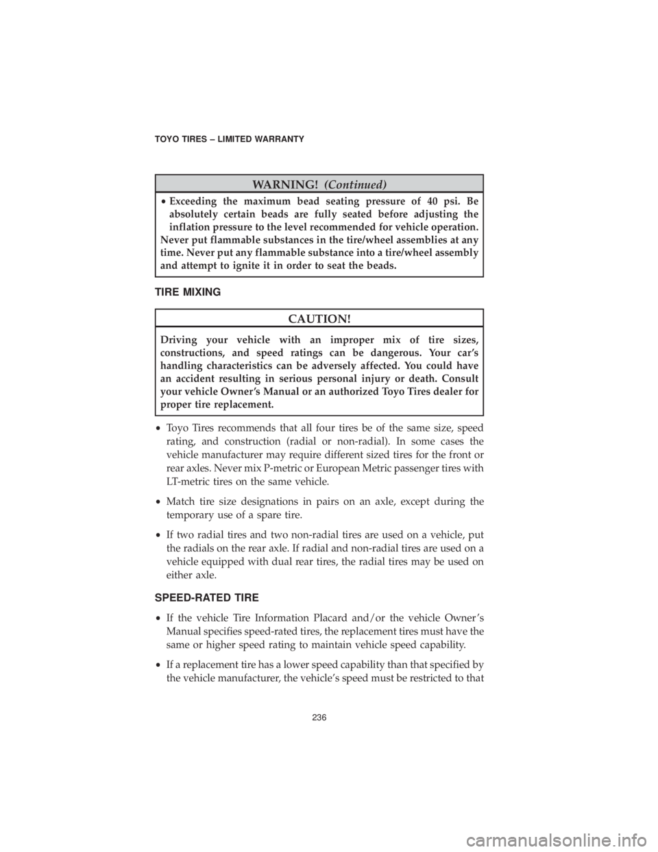 DODGE GRAND CARAVAN 2019 Vehicle Warranty WARNING!(Continued)
•Exceeding the maximum bead seating pressure of 40 psi. Be
absolutely certain beads are fully seated before adjusting the
inflation pressure to the level recommended for vehicle DODGE GRAND CARAVAN 2019 Vehicle Warranty WARNING!(Continued)
•Exceeding the maximum bead seating pressure of 40 psi. Be
absolutely certain beads are fully seated before adjusting the
inflation pressure to the level recommended for vehicle