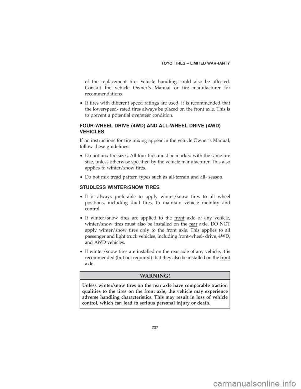 DODGE GRAND CARAVAN 2019 Vehicle Warranty of the replacement tire. Vehicle handling could also be affected.
Consult the vehicle Owner ’s Manual or tire manufacturer for
recommendations.
• If tires with different speed ratings are used, it DODGE GRAND CARAVAN 2019 Vehicle Warranty of the replacement tire. Vehicle handling could also be affected.
Consult the vehicle Owner ’s Manual or tire manufacturer for
recommendations.
• If tires with different speed ratings are used, it