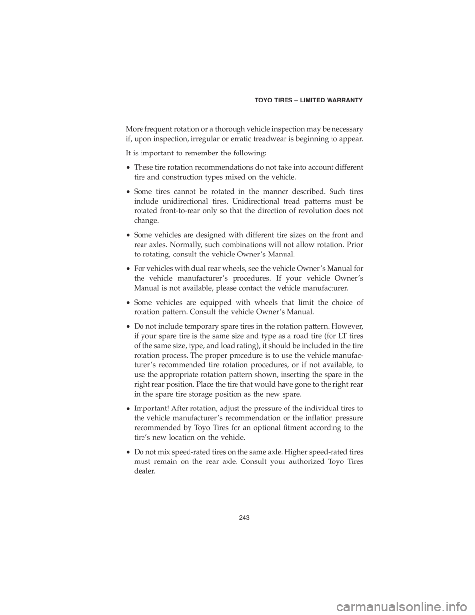 DODGE GRAND CARAVAN 2019 Vehicle Warranty More frequent rotation or a thorough vehicle inspection may be necessary
if, upon inspection, irregular or erratic treadwear is beginning to appear.
It is important to remember the following:
•These DODGE GRAND CARAVAN 2019 Vehicle Warranty More frequent rotation or a thorough vehicle inspection may be necessary
if, upon inspection, irregular or erratic treadwear is beginning to appear.
It is important to remember the following:
•These