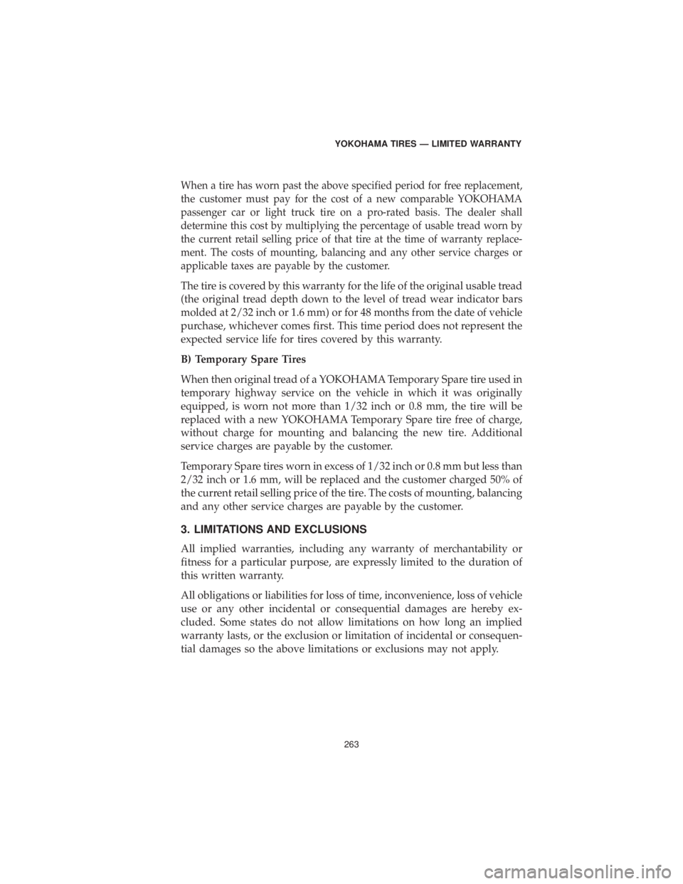 DODGE GRAND CARAVAN 2019 Vehicle Warranty When a tire has worn past the above specified period for free replacement,
the customer must pay for the cost of a new comparable YOKOHAMA
passenger car or light truck tire on a pro-rated basis. The d DODGE GRAND CARAVAN 2019 Vehicle Warranty When a tire has worn past the above specified period for free replacement,
the customer must pay for the cost of a new comparable YOKOHAMA
passenger car or light truck tire on a pro-rated basis. The d