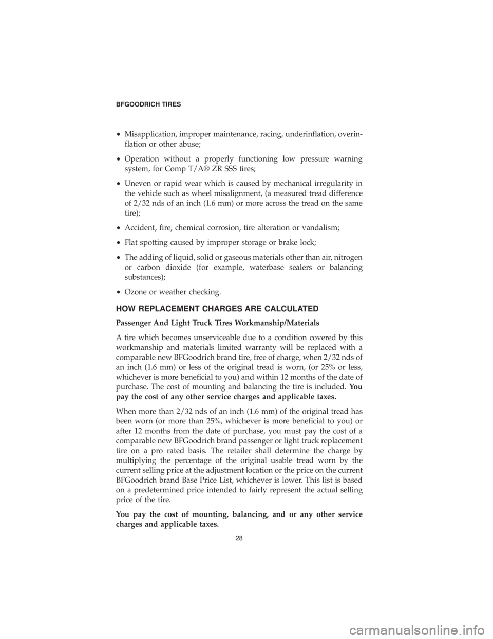 DODGE GRAND CARAVAN 2019 Vehicle Warranty •Misapplication, improper maintenance, racing, underinflation, overin-
flation or other abuse;
• Operation without a properly functioning low pressure warning
system, for Comp T/A® ZR SSS tires;
DODGE GRAND CARAVAN 2019 Vehicle Warranty •Misapplication, improper maintenance, racing, underinflation, overin-
flation or other abuse;
• Operation without a properly functioning low pressure warning
system, for Comp T/A® ZR SSS tires;