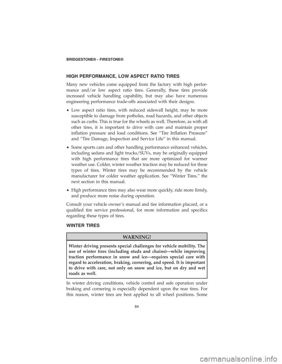DODGE GRAND CARAVAN 2019 Vehicle Warranty HIGH PERFORMANCE, LOW ASPECT RATIO TIRES
Many new vehicles come equipped from the factory with high perfor-
mance and/or low aspect ratio tires. Generally, these tires provide
increased vehicle handli DODGE GRAND CARAVAN 2019 Vehicle Warranty HIGH PERFORMANCE, LOW ASPECT RATIO TIRES
Many new vehicles come equipped from the factory with high perfor-
mance and/or low aspect ratio tires. Generally, these tires provide
increased vehicle handli