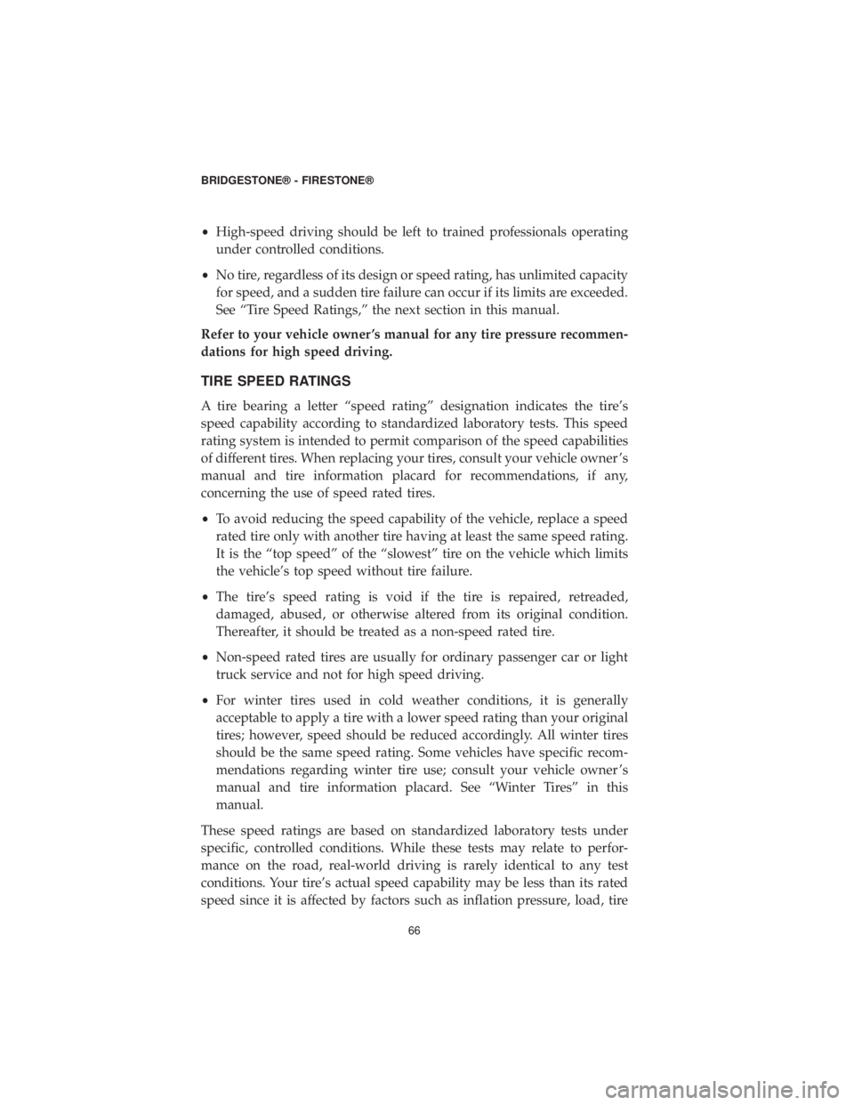 DODGE GRAND CARAVAN 2019 Vehicle Warranty •High-speed driving should be left to trained professionals operating
under controlled conditions.
• No tire, regardless of its design or speed rating, has unlimited capacity
for speed, and a sudd DODGE GRAND CARAVAN 2019 Vehicle Warranty •High-speed driving should be left to trained professionals operating
under controlled conditions.
• No tire, regardless of its design or speed rating, has unlimited capacity
for speed, and a sudd