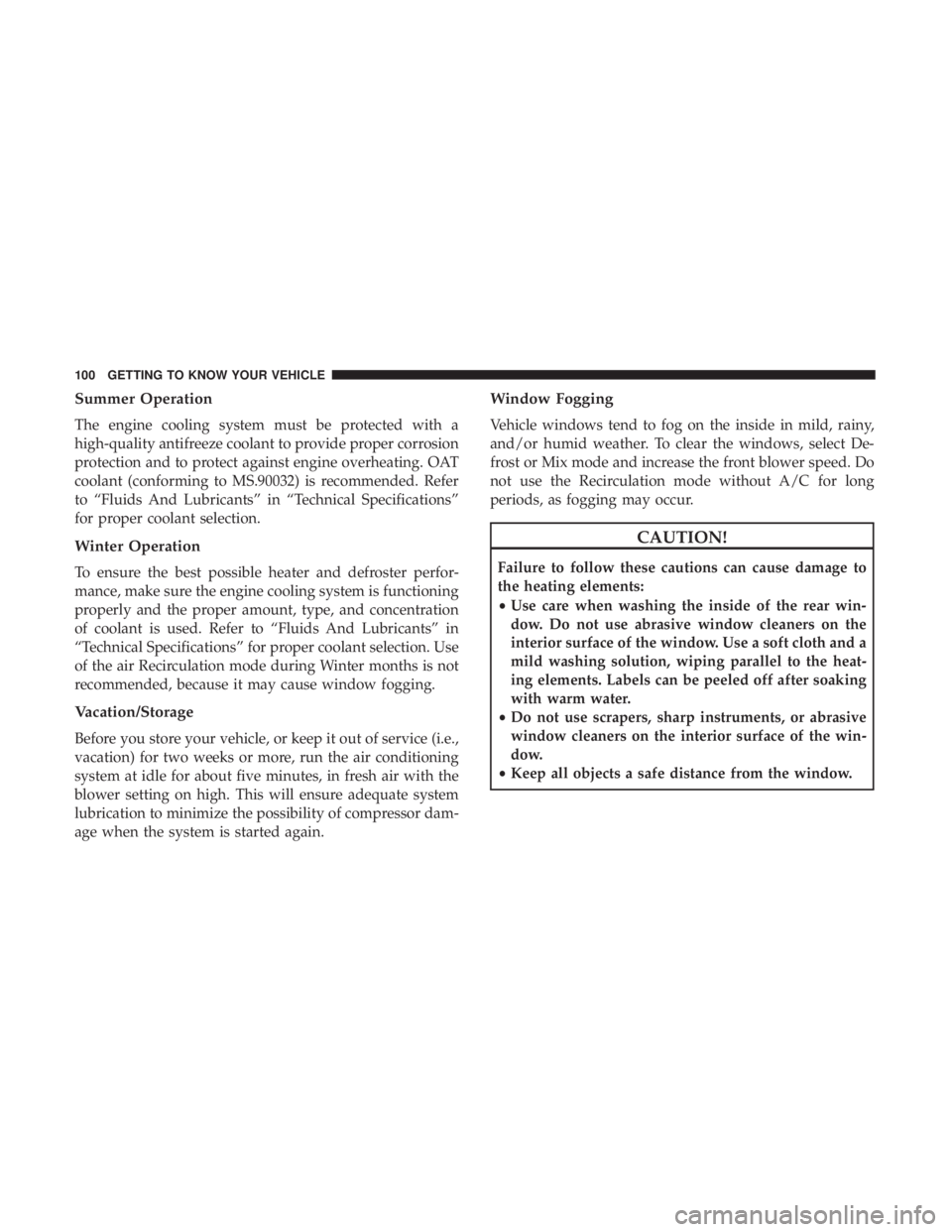 DODGE JOURNEY 2019 Owners Manual Summer Operation
The engine cooling system must be protected with a
high-quality antifreeze coolant to provide proper corrosion
protection and to protect against engine overheating. OAT
coolant (confo DODGE JOURNEY 2019 Owners Manual Summer Operation
The engine cooling system must be protected with a
high-quality antifreeze coolant to provide proper corrosion
protection and to protect against engine overheating. OAT
coolant (confo