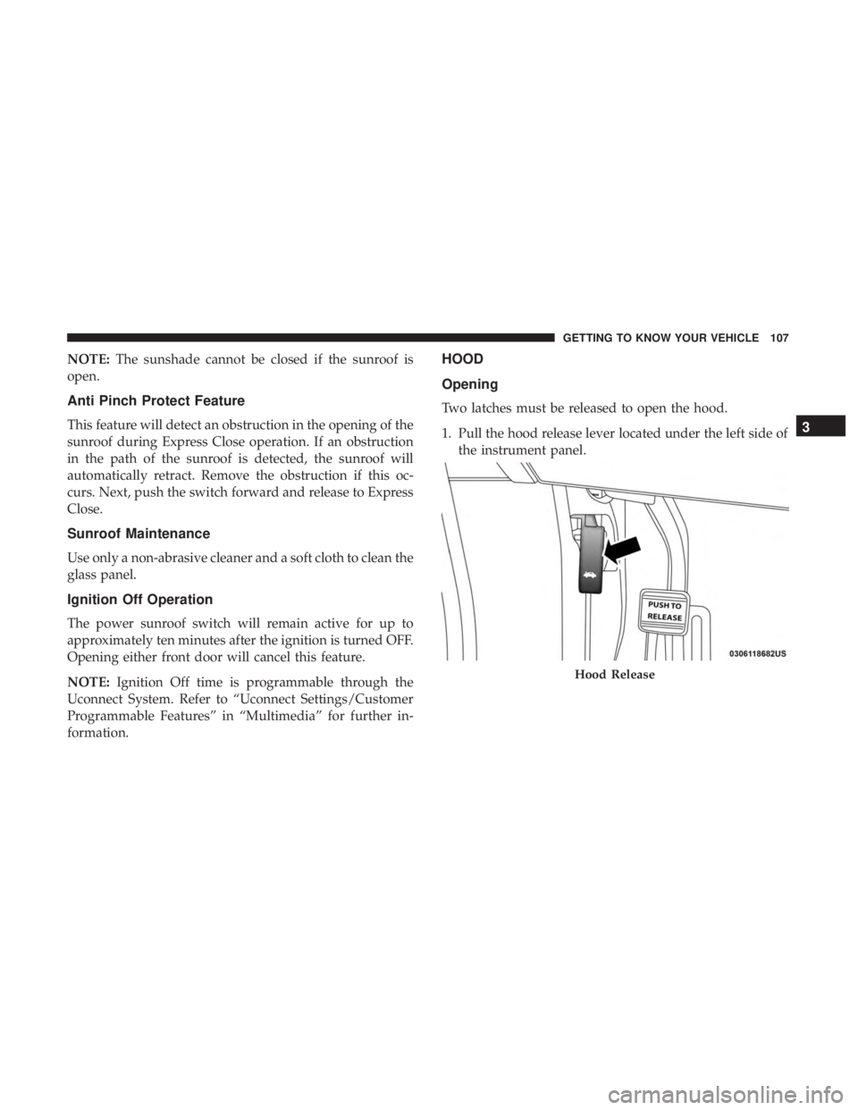 DODGE JOURNEY 2019  Owners Manual NOTE:The sunshade cannot be closed if the sunroof is
open.
Anti Pinch Protect Feature
This feature will detect an obstruction in the opening of the
sunroof during Express Close operation. If an obstru