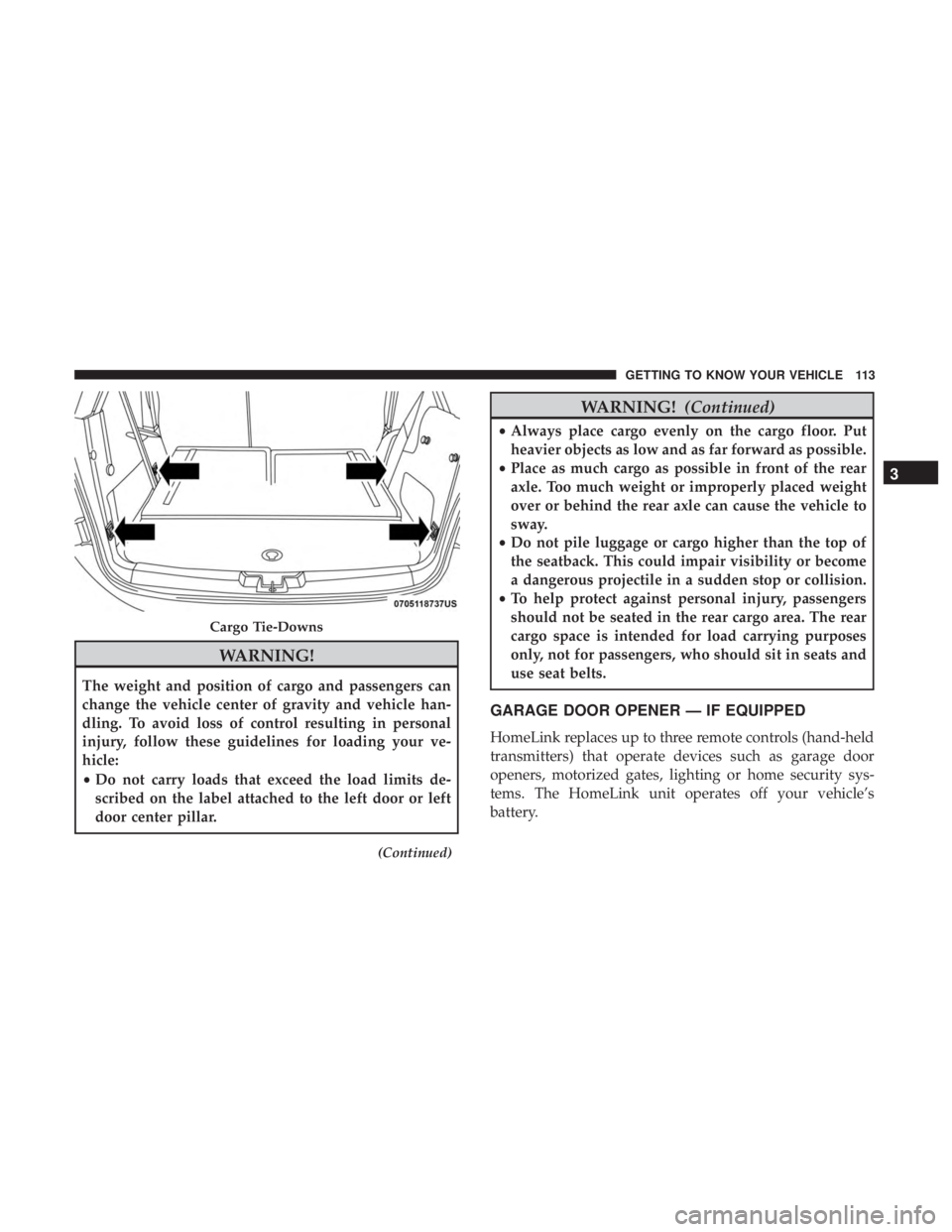 DODGE JOURNEY 2019  Owners Manual WARNING!
The weight and position of cargo and passengers can
change the vehicle center of gravity and vehicle han-
dling. To avoid loss of control resulting in personal
injury, follow these guidelines