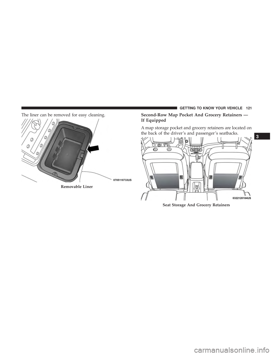 DODGE JOURNEY 2019  Owners Manual The liner can be removed for easy cleaning.Second-Row Map Pocket And Grocery Retainers —
If Equipped
A map storage pocket and grocery retainers are located on
the back of the driver ’s and passeng