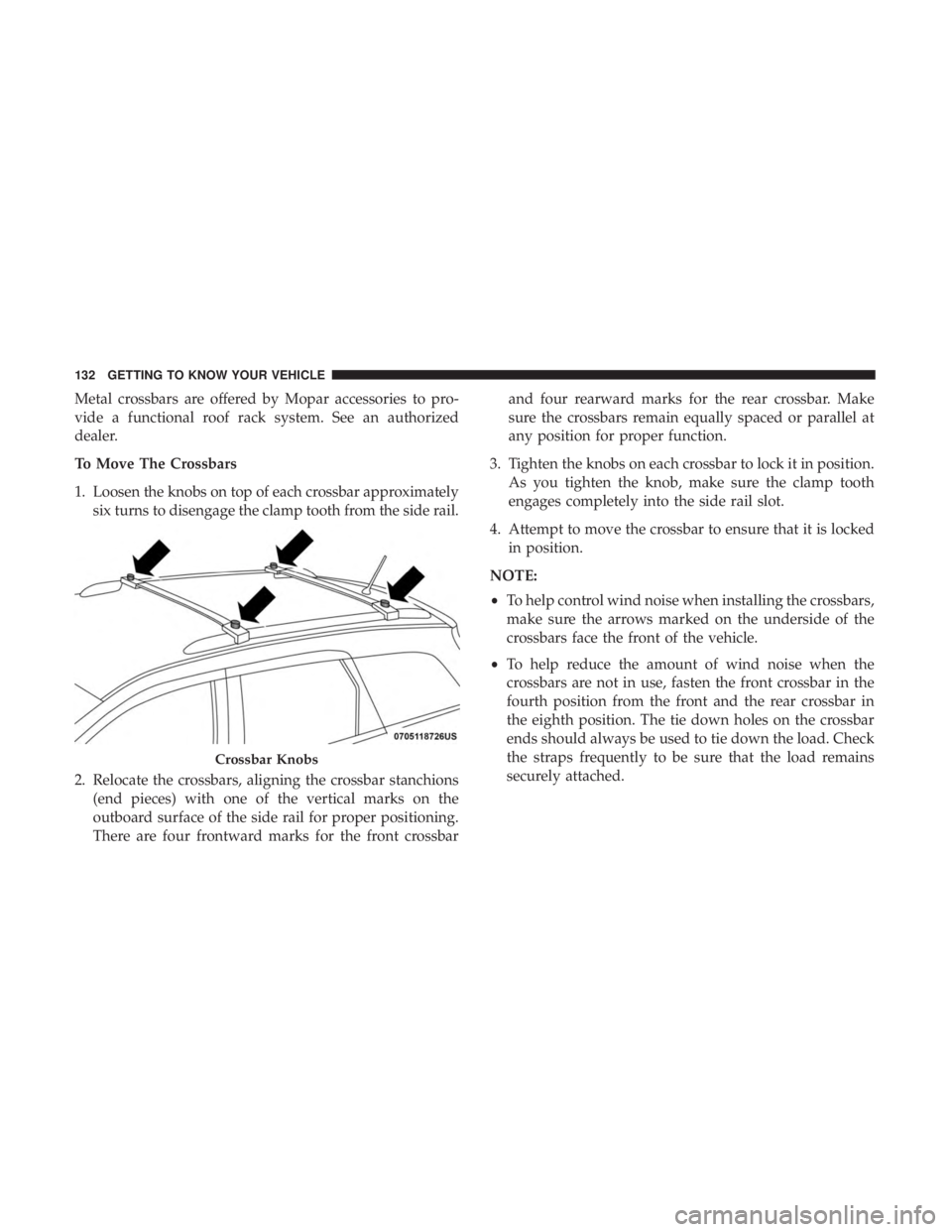 DODGE JOURNEY 2019  Owners Manual Metal crossbars are offered by Mopar accessories to pro-
vide a functional roof rack system. See an authorized
dealer.
To Move The Crossbars
1. Loosen the knobs on top of each crossbar approximatelysi