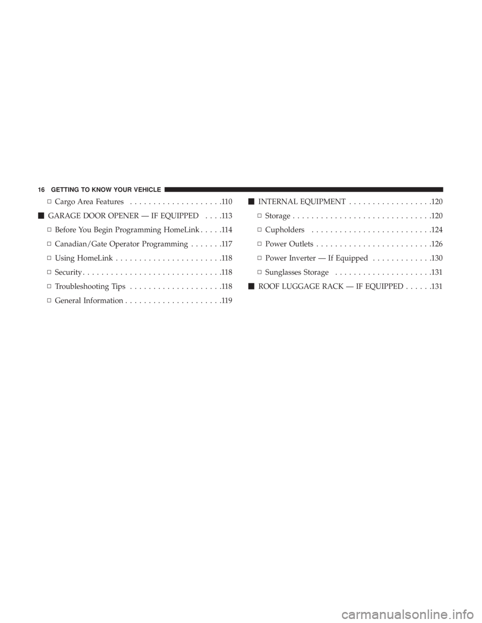 DODGE JOURNEY 2019  Owners Manual ▫Cargo Area Features ....................110
 GARAGE DOOR OPENER — IF EQUIPPED ....113
▫ Before You Begin Programming HomeLink .....114
▫ Canadian/Gate Operator Programming .......117
▫ Usi