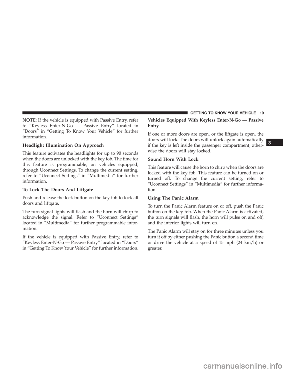DODGE JOURNEY 2019 Owners Manual NOTE:If the vehicle is equipped with Passive Entry, refer
to “Keyless Enter-N-Go — Passive Entry” located in
“Doors” in “Getting To Know Your Vehicle” for further
information.
Headlight DODGE JOURNEY 2019 Owners Manual NOTE:If the vehicle is equipped with Passive Entry, refer
to “Keyless Enter-N-Go — Passive Entry” located in
“Doors” in “Getting To Know Your Vehicle” for further
information.
Headlight