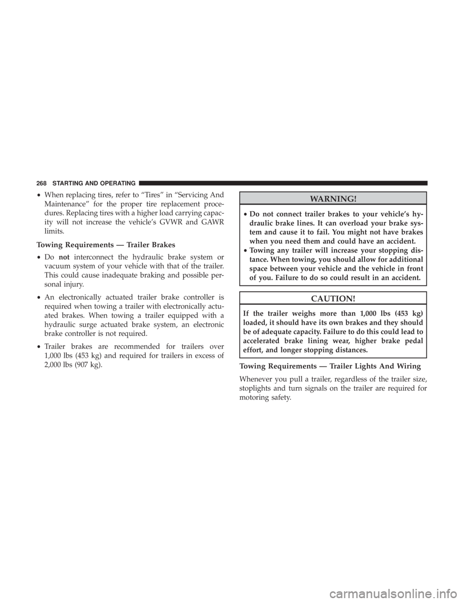 DODGE JOURNEY 2019  Owners Manual •When replacing tires, refer to “Tires” in “Servicing And
Maintenance” for the proper tire replacement proce-
dures. Replacing tires with a higher load carrying capac-
ity will not increase 