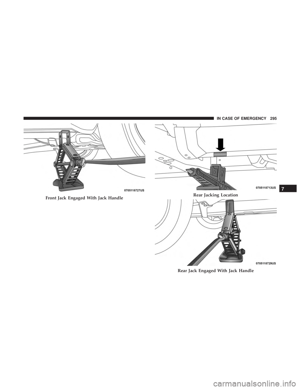 DODGE JOURNEY 2019 Owners Manual Front Jack Engaged With Jack HandleRear Jacking Location
Rear Jack Engaged With Jack Handle
7
IN CASE OF EMERGENCY 295 DODGE JOURNEY 2019 Owners Manual Front Jack Engaged With Jack HandleRear Jacking Location
Rear Jack Engaged With Jack Handle
7
IN CASE OF EMERGENCY 295
