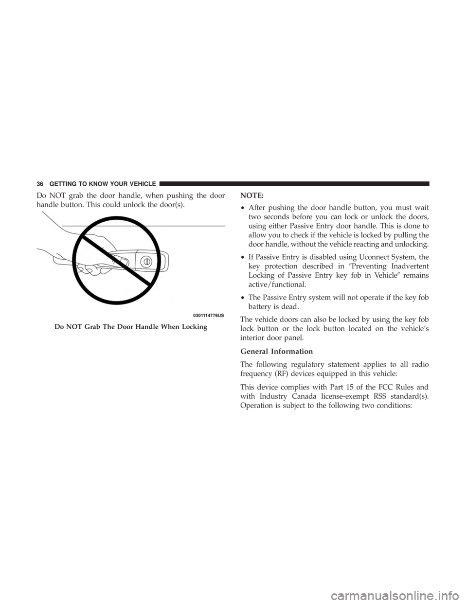 DODGE JOURNEY 2019 Owners Guide Do NOT grab the door handle, when pushing the door
handle button. This could unlock the door(s).NOTE:
•
After pushing the door handle button, you must wait
two seconds before you can lock or unlock 