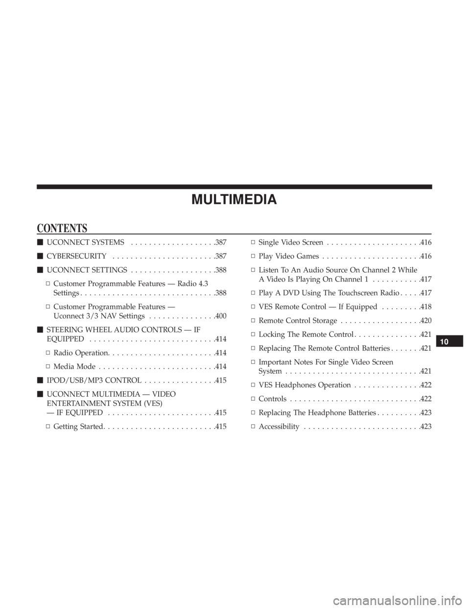 DODGE JOURNEY 2019  Owners Manual MULTIMEDIA
CONTENTS
UCONNECT SYSTEMS ...................387
 CYBERSECURITY ...................... .387
 UCONNECT SETTINGS ...................388
▫ Customer Programmable Features — Radio 4.3
Set