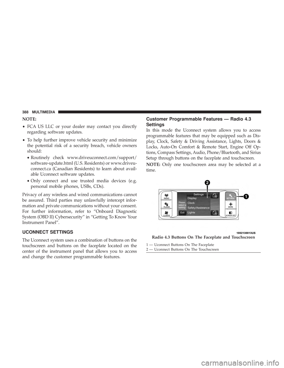 DODGE JOURNEY 2019 Owners Manual NOTE:
•FCA US LLC or your dealer may contact you directly
regarding software updates.
• To help further improve vehicle security and minimize
the potential risk of a security breach, vehicle owner DODGE JOURNEY 2019 Owners Manual NOTE:
•FCA US LLC or your dealer may contact you directly
regarding software updates.
• To help further improve vehicle security and minimize
the potential risk of a security breach, vehicle owner