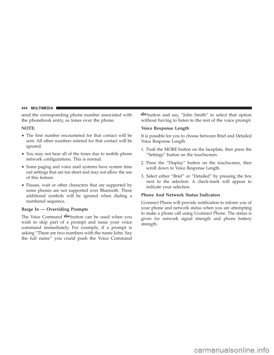 DODGE JOURNEY 2019 Owners Manual send the corresponding phone number associated with
the phonebook entry, as tones over the phone.
NOTE:
•The first number encountered for that contact will be
sent. All other numbers entered for tha DODGE JOURNEY 2019 Owners Manual send the corresponding phone number associated with
the phonebook entry, as tones over the phone.
NOTE:
•The first number encountered for that contact will be
sent. All other numbers entered for tha