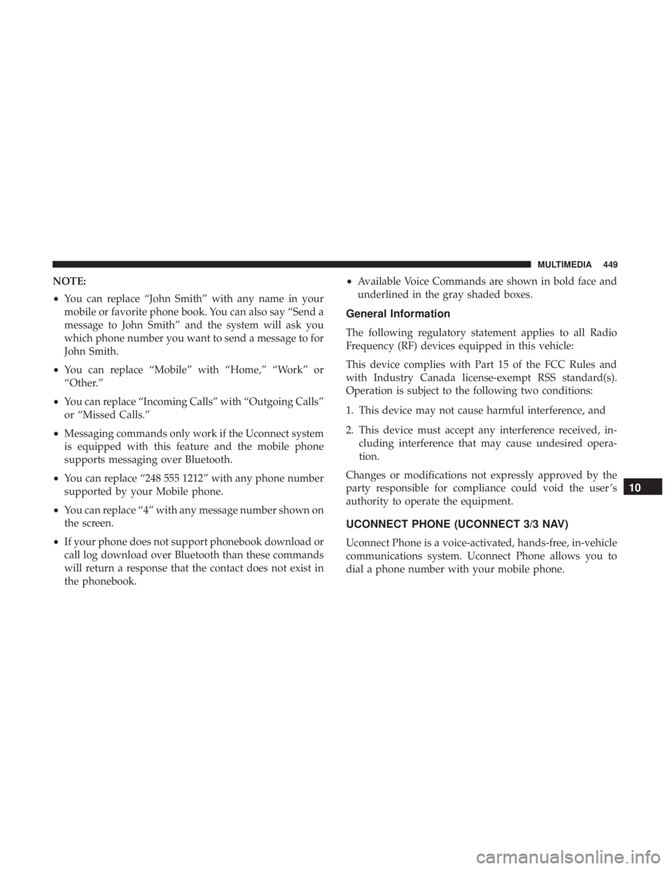 DODGE JOURNEY 2019 Owners Manual NOTE:
•You can replace “John Smith” with any name in your
mobile or favorite phone book. You can also say “Send a
message to John Smith” and the system will ask you
which phone number you wa DODGE JOURNEY 2019 Owners Manual NOTE:
•You can replace “John Smith” with any name in your
mobile or favorite phone book. You can also say “Send a
message to John Smith” and the system will ask you
which phone number you wa
