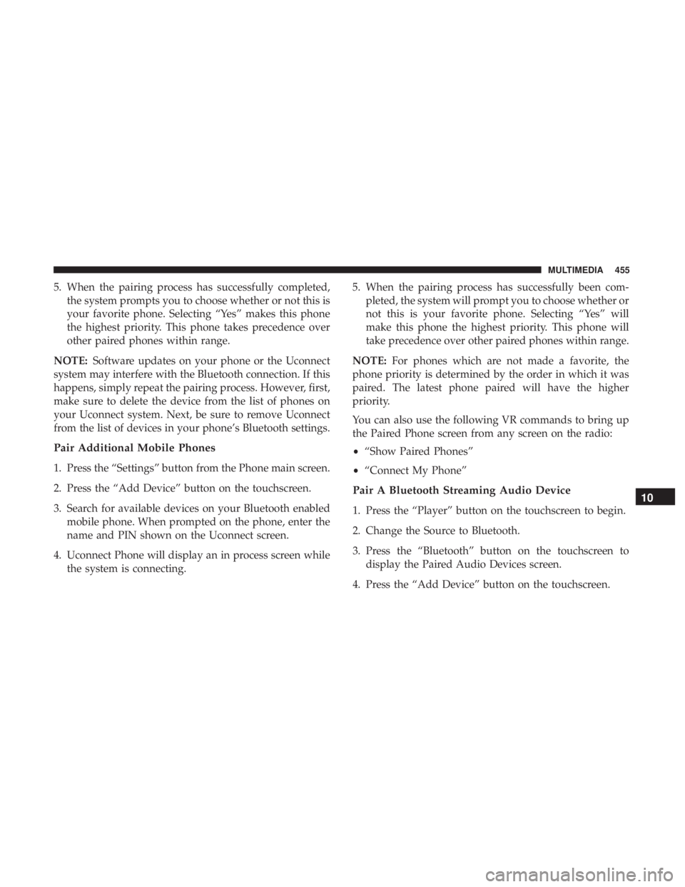 DODGE JOURNEY 2019 Owners Manual 5. When the pairing process has successfully completed,the system prompts you to choose whether or not this is
your favorite phone. Selecting “Yes” makes this phone
the highest priority. This phon DODGE JOURNEY 2019 Owners Manual 5. When the pairing process has successfully completed,the system prompts you to choose whether or not this is
your favorite phone. Selecting “Yes” makes this phone
the highest priority. This phon