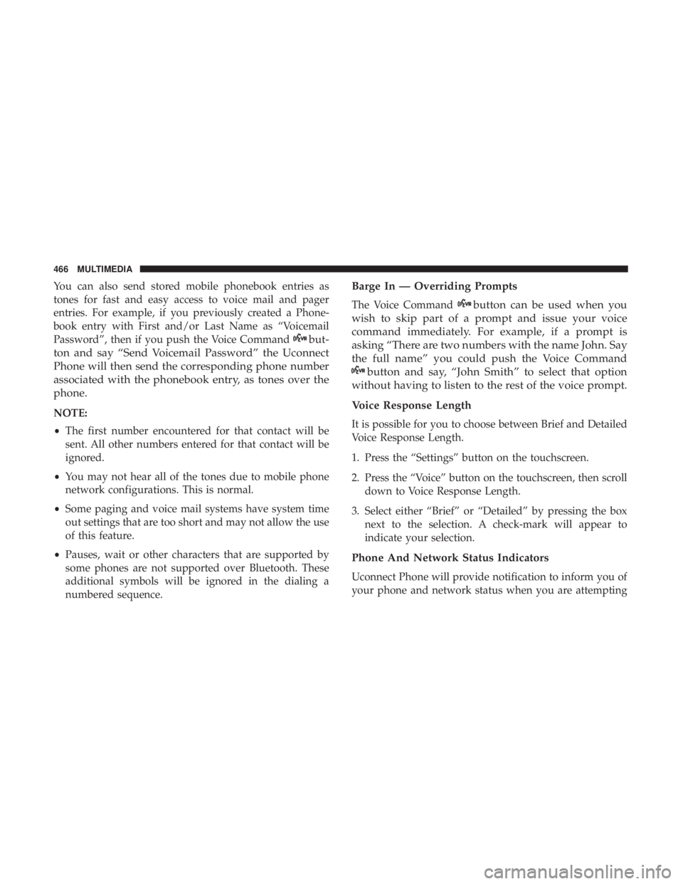 DODGE JOURNEY 2019 Owners Manual You can also send stored mobile phonebook entries as
tones for fast and easy access to voice mail and pager
entries. For example, if you previously created a Phone-
book entry with First and/or Last N DODGE JOURNEY 2019 Owners Manual You can also send stored mobile phonebook entries as
tones for fast and easy access to voice mail and pager
entries. For example, if you previously created a Phone-
book entry with First and/or Last N