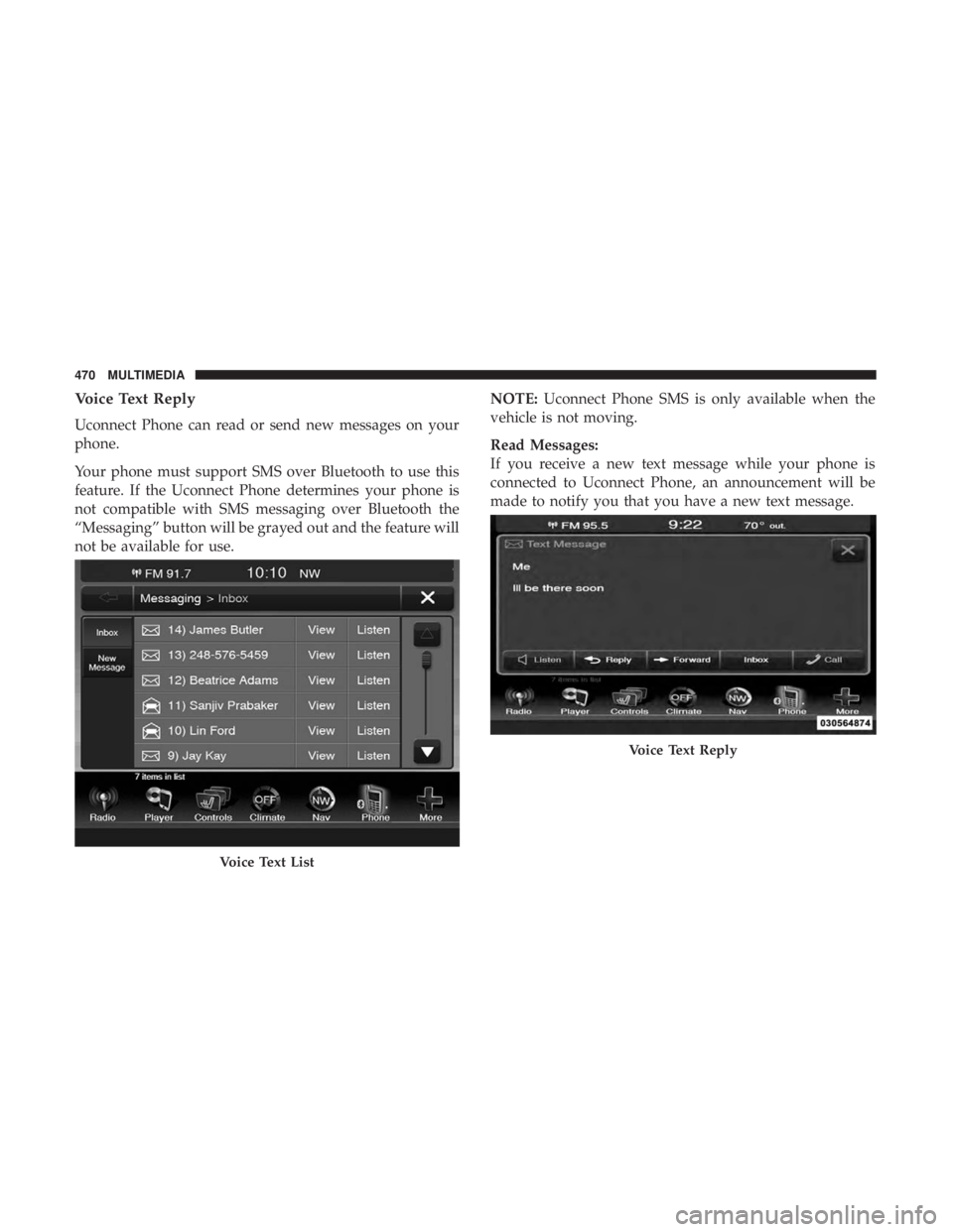 DODGE JOURNEY 2019  Owners Manual Voice Text Reply
Uconnect Phone can read or send new messages on your
phone.
Your phone must support SMS over Bluetooth to use this
feature. If the Uconnect Phone determines your phone is
not compatib