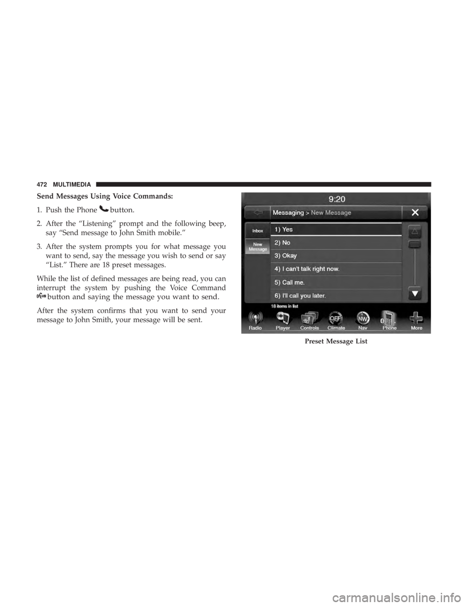 DODGE JOURNEY 2019  Owners Manual Send Messages Using Voice Commands:
1. Push the Phone
button.
2. After the “Listening” prompt and the following beep,say “Send message to John Smith mobile.”
3. After the system prompts you fo